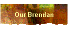 Our Brendan
